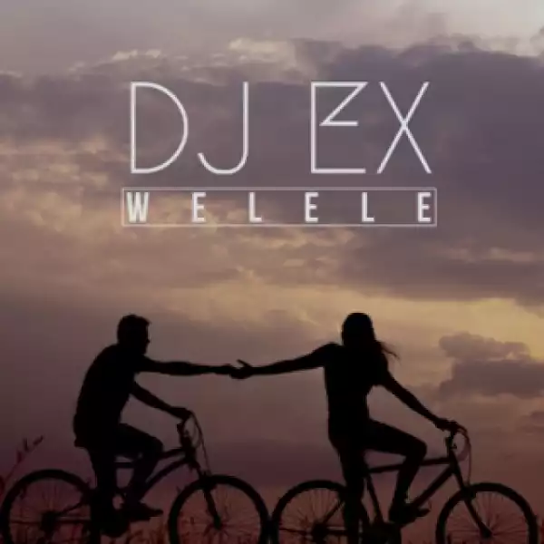 DJ Ex - Welele (Original Mix)